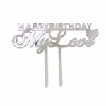 Detaliu topper tort happy birthday my love din plexiglas argintiu oglinda silver mirror cu inima si tije fixare